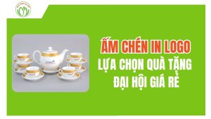 Ấm Chén In Logo - Lựa Chọn Quà Tặng Đại Hội Giá Rẻ